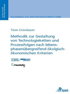 cover image of Methodik zur Gestaltung von Technologieketten und Prozessfolgen nach lebensphasenübergreifend ökologisch-ökonomischen Kriterien